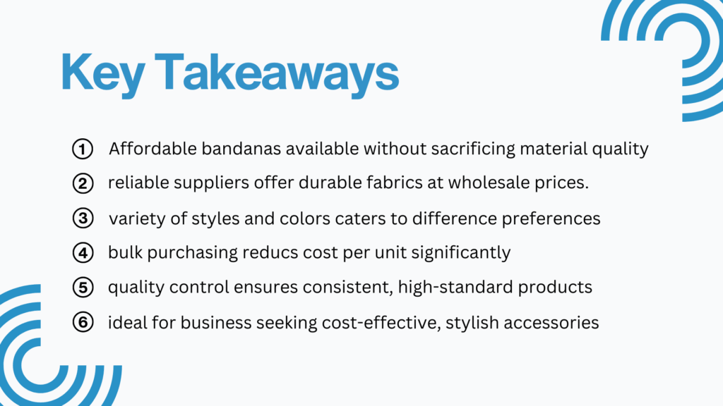 nfographic listing key takeaways about wholesale bandanas: Affordable without sacrificing quality, reliable suppliers with durable fabrics, variety of styles and colors, cost-saving bulk purchasing, consistent quality control, and suitability for businesses seeking stylish, budget-friendly accessories.
